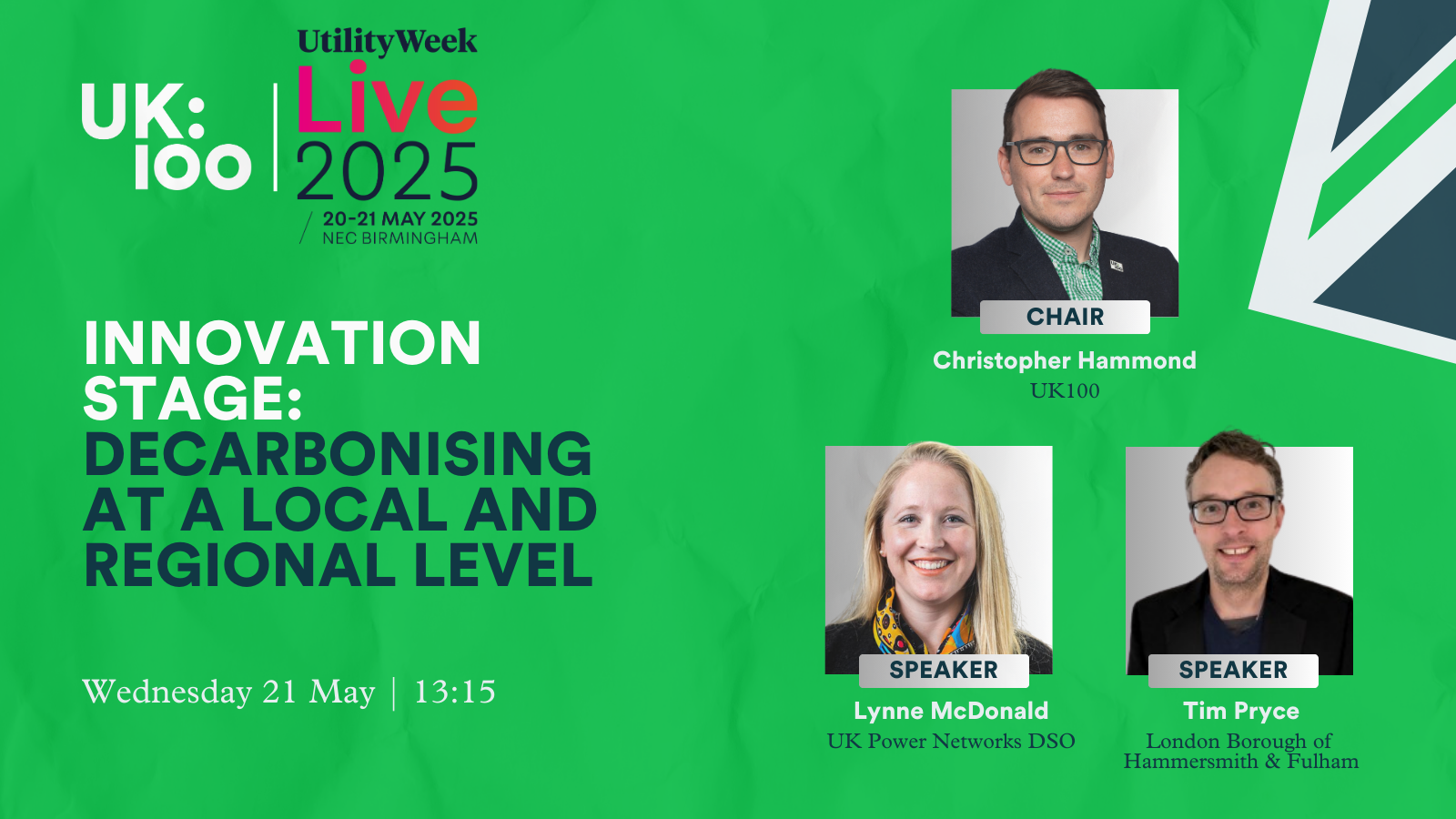 UtilityWeek UK:100 Live 2025 event banner: 'Innovation Stage: Decarbonising at a Local and Regional Level' on 21 May at NEC Birmingham. Featuring Chair Christopher Hammond (UK100), speakers Lynne McDonald (UK Power Networks DSO) and Tim Pryce (London Borough of Hammersmith & Fulham). Green background with event branding and speaker headshots.