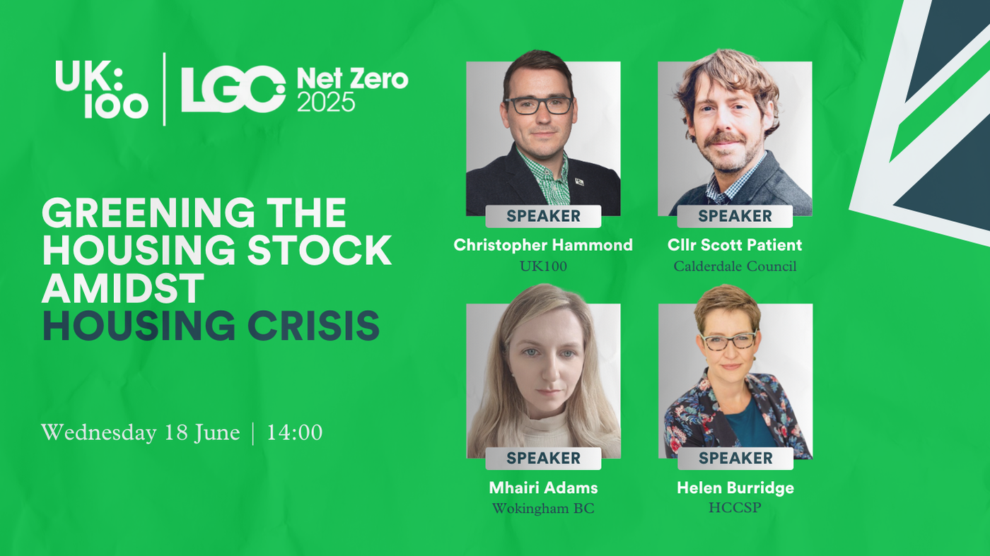 This image shows a promotional graphic for an event titled "GREENING THE HOUSING STOCK AMIDST HOUSING CRISIS." The event is scheduled for Wednesday 18 June at 14:00. The graphic has a bright green background with "UK:100" and "LGC Net Zero 2025" logos displayed in the top left corner. Four speakers are featured with their headshots:  Christopher Hammond from UK100 (top left) Cllr Scott Patient from Calderdale Council (top right) Mhairi Adams from Wokingham BC (bottom l) Helen Burridge from HCCSP (bottom r)