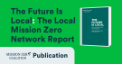 A graphic with an image of The Future Is Local: The Local Mission Zero Network Report