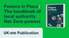 A graphic shows the front cover of UK100's new report "Powers in Place: The Handbook of local authority Net Zero powers"