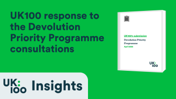 UK100 Insights graphic showing the network's response to the Devolution Priority Programme consultations, featuring the consultation document cover with UK100's submission details dated April 2025 against a green background