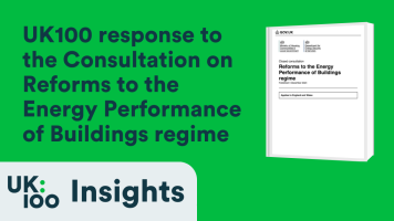 UK100 Insights graphic showing the network's response to the Consultation on Reforms to the Energy Performance of Buildings regime, featuring the consultation document cover against a green background