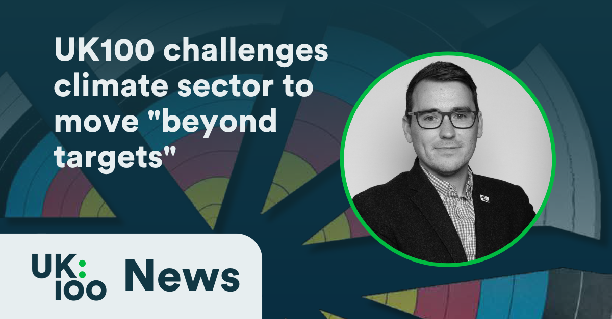 Graphic reads: UK100 challenges climate sector to move "beyond targets" as political consensus fractures
